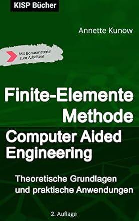 finite elemente methode / computer aided engineering theoretische grundlagen und praktische anwendungen 2nd