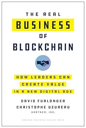 the real business of blockchain how leaders can create value in a new digital age 1st edition david furlonger