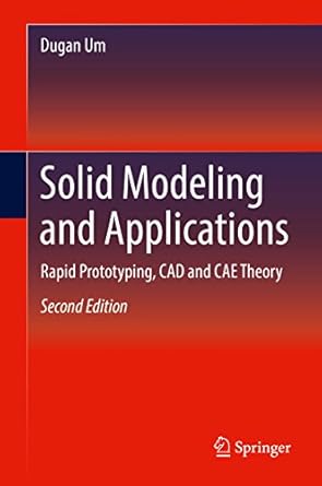 solid modeling and applications rapid prototyping cad and cae theory 1st edition dugan um b07bls399k