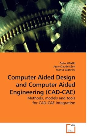 computer aided design and computer aided engineering methods models and tools for cad cae integration 1st