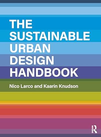 the sustainable urban design handbook 1st edition nico larco ,kaarin knudson 1138945692, 978-1138945692