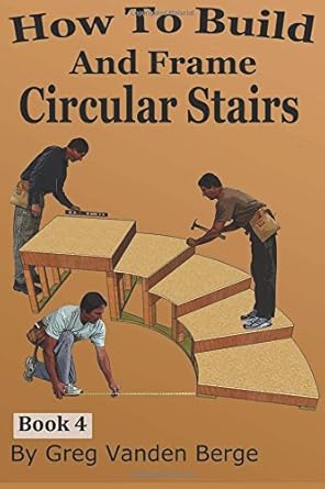 how to build and frame circular stairs 1st edition greg vanden berge 1537260960, 978-1537260969