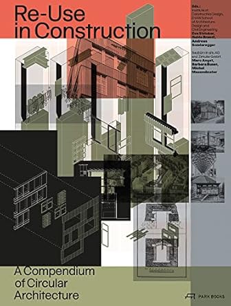 re use in construction a compendium of circular architecture 1st edition institute of constructive design