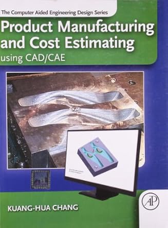 product manufacturing and cost estimating using cad/cae 1st edition chang 9351071545, 978-9351071549