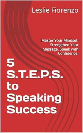 5 s t e p s to speaking success master your mindset strengthen your message speak with confidence 1st edition