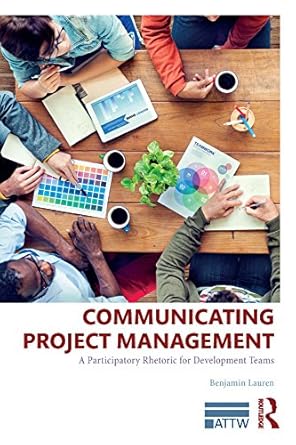 communicating project management a participatory rhetoric for development teams 1st edition benjamin lauren