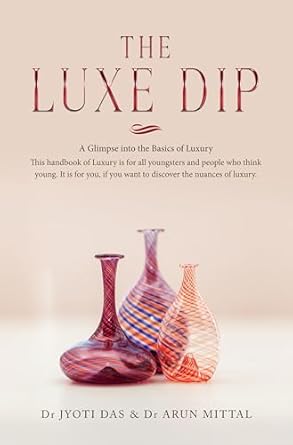 the luxe dip a glimpse into the basics of luxury 1st edition jyoti das ,arun mittal b0f2mz3h4x