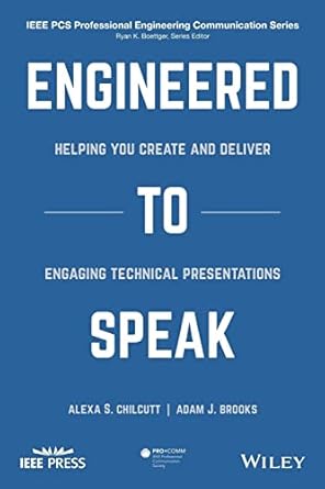 engineered to speak helping you create and deliver engaging technical presentations 1st edition alexa s