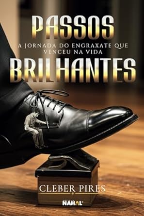 passos brilhantes jornada do engraxate que venceu na vida 1st edition cleber roberto pires ,cleber roberto