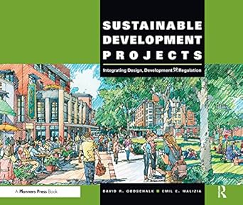 sustainable development projects integrated design development and regulation 1st edition david r godschalk