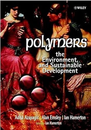polymers the environment and sustainable development by adisa azapagic 1st edition  b01feoqnse