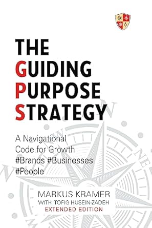 the guiding purpose strategy a navigational code for brand growth 1st edition markus kramer b076r3g911