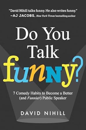do you talk funny 7 comedy habits to become a better public speaker 1st edition david nihill 1942952279,