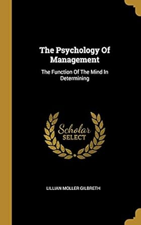 the psychology of management the function of the mind in determining 1st edition lillian moller gilbreth