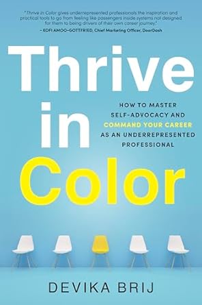 thrive in color how to master self advocacy and command your career as an underrepresented professional 1st