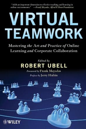 virtual teamwork mastering the art and practice of online learning and corporate collaboration 1st edition
