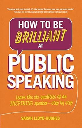 how to be brilliant at public speaking learn the six qualities of an inspiring speaker step by step 2nd