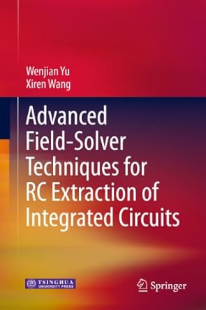advanced field solver techniques for rc extraction of integrated circuits 1st edition wenjian yu ,xiren wang