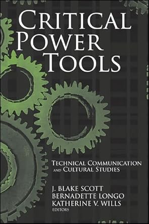 critical power tools technical communication and cultural studies 1st edition j blake scott ,bernadette longo