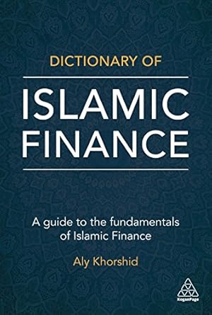 the dictionary of islamic finance a guide to the fundamentals of islamic finance 1st edition dr aly khorshid