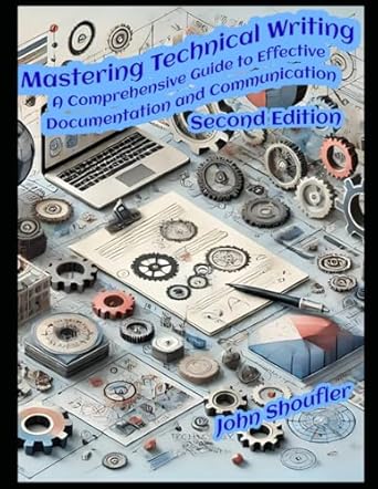mastering technical writing a comprehensive guide to effective documentation and communication from audience