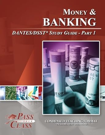 money and banking dantes / dsst test study guide pass your class part 1 1st edition pass your class b095xnk6wf