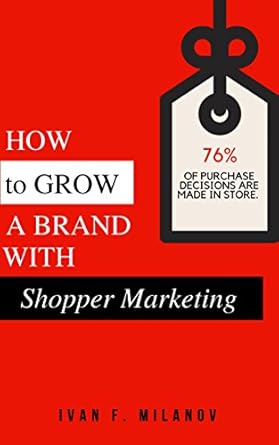 how to grow a brand with shopper marketing understand and influence shopper behavior to ensure your brands