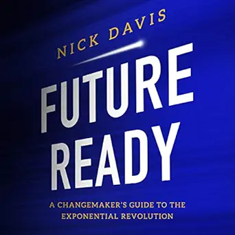 future ready a changemakers guide to the exponential revolution 1st edition nick davis ,joe knezevich