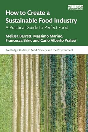 how to create a sustainable food industry a practical guide to perfect food 1st edition melissa barrett