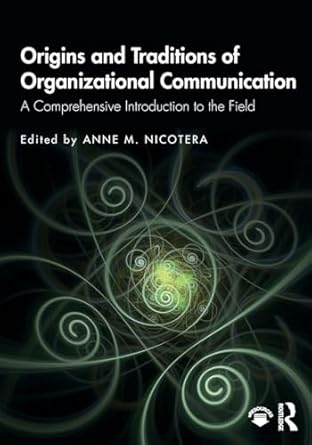 origins and traditions of organizational communication a comprehensive introduction to the field 1st edition