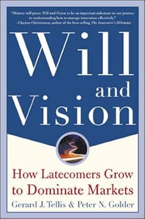 will and vision how latecomers grow to dominate markets 1st edition gerard j tellis ,peter n golder