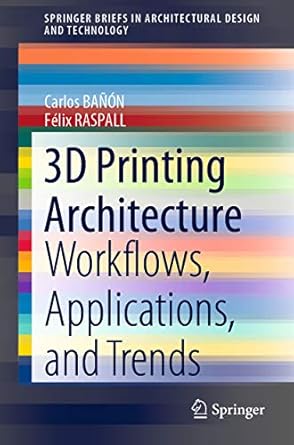 3d printing architecture workflows applications and trends 1st edition carlos banon ,felix raspall
