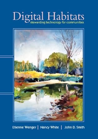 digital habitats stewarding technology for communities 1st edition etienne wenger ,nancy white ,john d smith