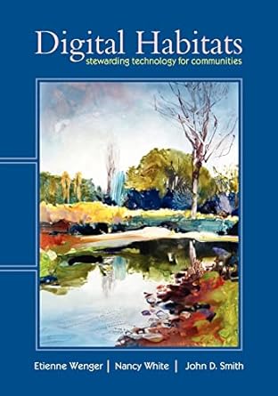digital habitats stewarding technology for communities 1st edition etienne wenger ,nancy white ,john d smith