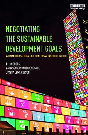 negotiating the sustainable development goals a transformational agenda for an insecure world 1st edition