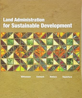 land administration for sustainable development 1st edition ian williamson ,stig enemark ,jude wallace ,abbas
