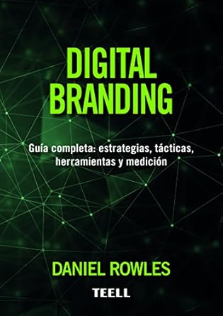 digital branding guia completa estrategias tacticas herramientas y medicion 1st edition daniel rowles
