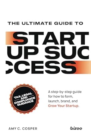 the ultimate guide to startup success a step by step guide for how to form launch brand and grow your startup