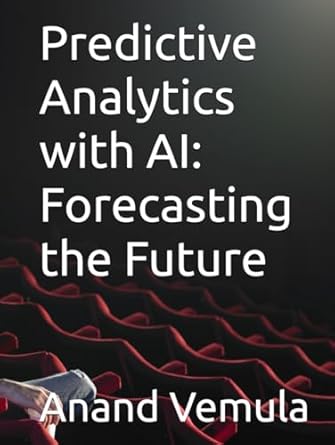 predictive analytics with ai forecasting the future 1st edition anand vemula b0dqcxkczj, 979-8303490222
