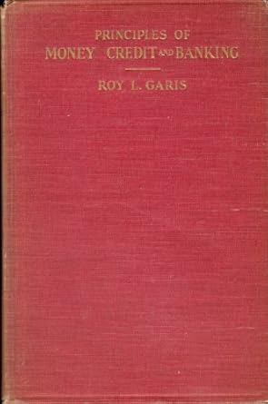 principles of money credit and banking by roy lawrence garis 1st edition roy l garis b000xa4436