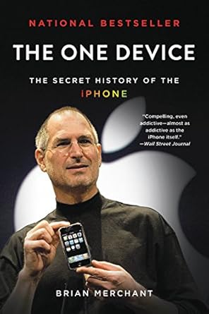 the one device the secret history of the iphone 1st edition brian merchant b01lwrn0ki