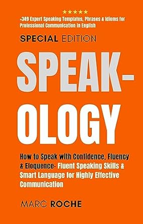 Speak Ology How To Speak With Confidence Fluency And Eloquence Language For Highly Effective Communication +349 Expert Speaking Templates Phrases And Speaking Communication And Etiquette Book 6