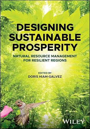 designing sustainable prosperity natural resource management for resilient regions 1st edition doris hiam