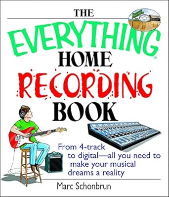 the everything home recording book from 4 track to digital all you need to make your musical dreams a reality
