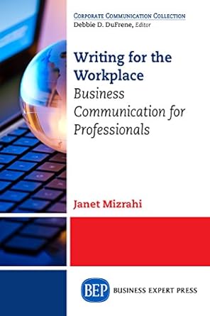 writing for the workplace business communication for professionals 1st edition janet mizrahi b00cwey468,