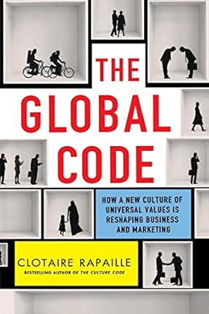 the global code how a new culture of universal values is reshaping business and marketing 1st edition