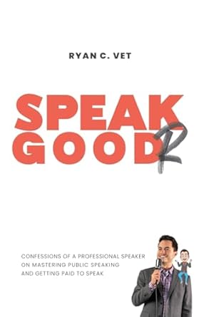 speak goodr confessions of a professional speaker on mastering public speaking and getting paid to speak 1st