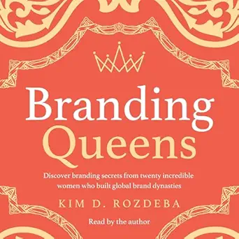 branding queens discover branding secrets from twenty incredible women who built global brand dynasties 1st