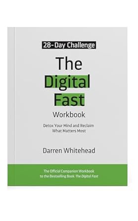 the digital fast workbook detox your mind and reclaim what matters most 1st edition darren whitehead