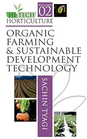 hi tech horticulture volume 02 organic farming and sustainable development technology 1st edition sachin